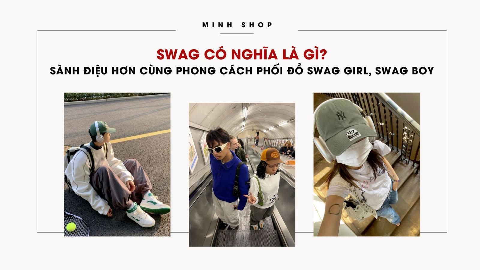 Cityculture.vn Swag có nghĩa là gì? Sành điệu hơn cùng phong cách phối đồ Swag Girl, Swag Boy