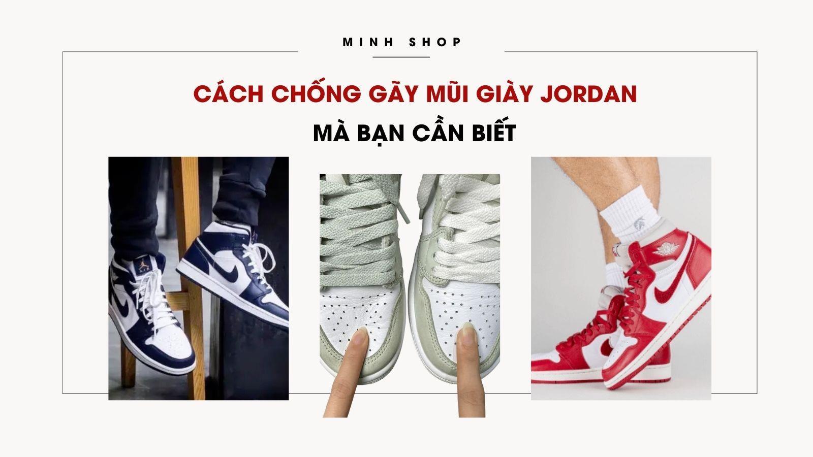 Minhshop.vn - Cách Chống Gãy Mũi Giày Jordan Mà Bạn Cần Biết
