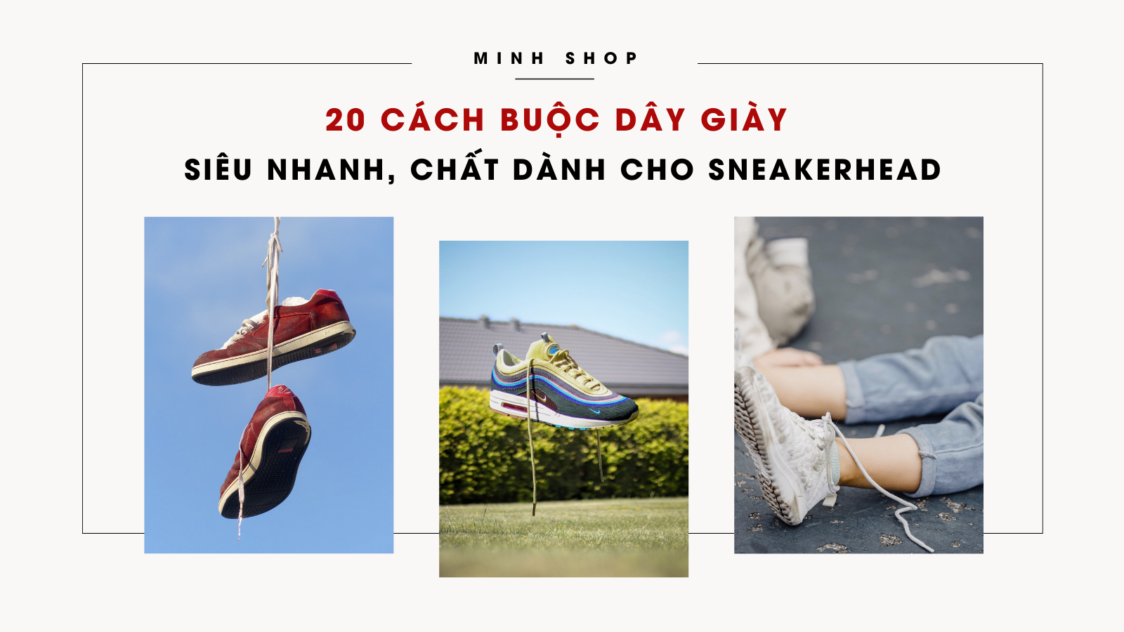 20 cách buộc dây giày siêu nhanh, chất dành cho Sneakerhead 20-cach-buoc-day-giay-sieu-nhanh-chat-danh-cho-sneakerhead