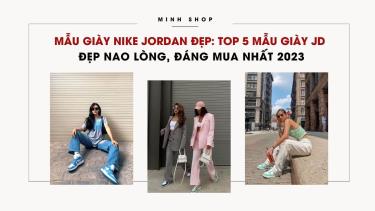 Mẫu Giày Nike Jordan Đẹp: Top 5 Mẫu Giày JD Đẹp Nao Lòng, Đáng Mua Nhất 2023 mau-giay-nike-jordan-dep-top-5-mau-giay-jd-dep-nao-long-dang-mua-nhat-2023