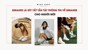 Sneaker Là Gì? Tất Tần Tật Thông Tin Về Sneaker Cho Người Mới sneaker-la-gi-tat-tan-tat-thong-tin-ve-sneaker-cho-nguoi-moi