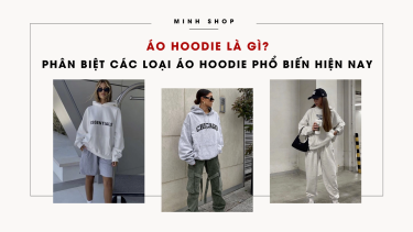 Áo hoodie là gì? Phân biệt các loại áo hoodie phổ biến hiện nay Áo hoodie là gì? Phân biệt các loại áo hoodie phổ biến hiện nay