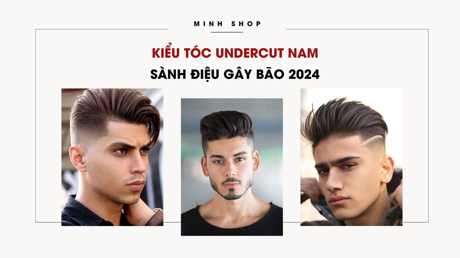 Kiểu tóc Undercut Việt Nam – Kiểu tóc đẹp không bao giờ lỗi thời