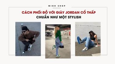 Cách Phối Đồ Với Giày Jordan Cổ Thấp Chuẩn Như Một Stylish cach-phoi-do-voi-giay-jordan-co-thap-chuan-nhu-mot-stylish