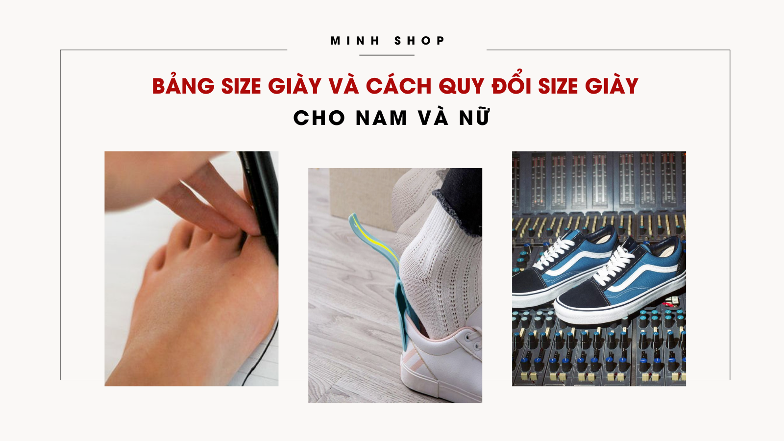 Minhshop.vn - CHỌN SIZE CHUẨN Bảng size giày và cách quy đổi size giày  cho nam và nữ để không phải đổi trả