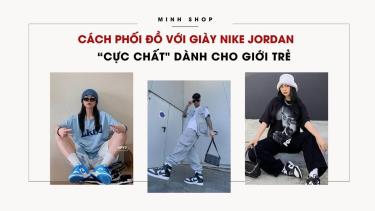 Cách Phối Đồ Với Giày Nike Jordan “Cực Chất" Dành Cho Giới Trẻ cach-phoi-do-voi-giay-nike-jordan-cuc-chat-danh-cho-gioi-tre